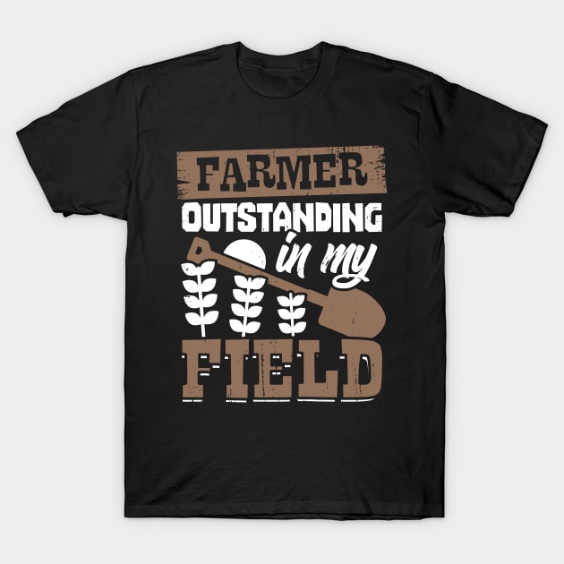 Farmer Outstanding In My Field Farm Owner Gift T-Shirt by Dolde08